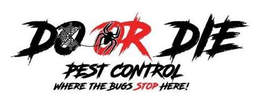 DO OR DIE PEST CONTROL WHERE THE BUGS STOP HERE! trademark