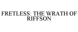 FRETLESS: THE WRATH OF RIFFSON trademark