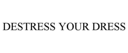 DESTRESS YOUR DRESS trademark