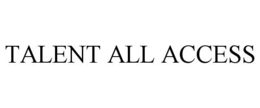 TALENT ALL ACCESS trademark