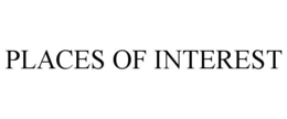 PLACES OF INTEREST trademark