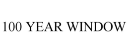 100 YEAR WINDOW trademark