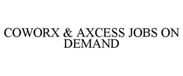 COWORX & AXCESS JOBS ON DEMAND trademark
