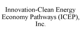 INNOVATION-CLEAN ENERGY ECONOMY PATHWAYS (ICEP), INC. trademark
