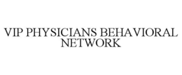 VIP PHYSICIANS BEHAVIORAL NETWORK trademark