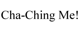 CHA-CHING ME! trademark