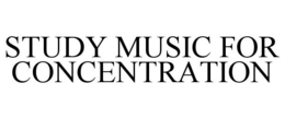STUDY MUSIC FOR CONCENTRATION trademark