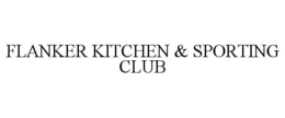 FLANKER KITCHEN & SPORTING CLUB trademark