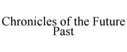 CHRONICLES OF THE FUTURE PAST trademark