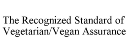 THE RECOGNIZED STANDARD OF VEGETARIAN/VEGAN ASSURANCE trademark