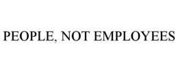 PEOPLE, NOT EMPLOYEES trademark