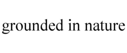 GROUNDED IN NATURE trademark