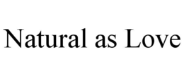 NATURAL AS LOVE trademark