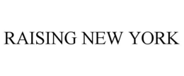 RAISING NEW YORK trademark