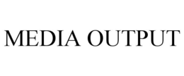 MEDIA OUTPUT trademark