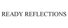 READY REFLECTIONS trademark