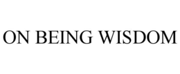 ON BEING WISDOM trademark