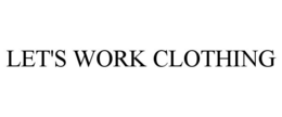 LET'S WORK CLOTHING trademark