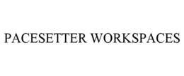 PACESETTER WORKSPACES trademark