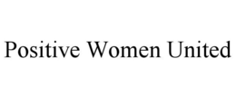 POSITIVE WOMEN UNITED trademark
