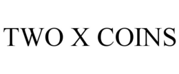 TWO X COINS trademark