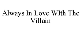 ALWAYS IN LOVE WITH THE VILLAIN trademark