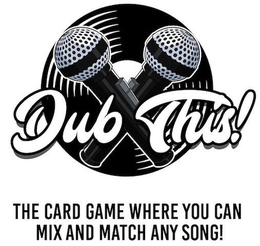 DUB THIS! THE CARD GAME WHERE YOU CAN MIX AND MATCH ANY SONG! trademark