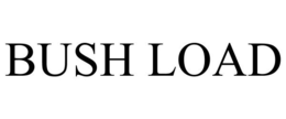 BUSH LOAD trademark