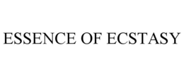 ESSENCE OF ECSTASY trademark
