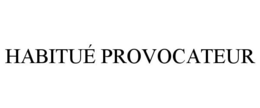 HABITUÉ PROVOCATEUR trademark