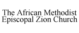 THE AFRICAN METHODIST EPISCOPAL ZION CHURCH trademark