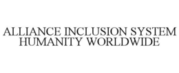 ALLIANCE INCLUSION SYSTEM HUMANITY WORLDWIDE trademark