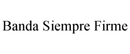 BANDA SIEMPRE FIRME trademark