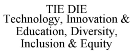 TIE DIE TECHNOLOGY, INNOVATION & EDUCATION, DIVERSITY, INCLUSION & EQUITY trademark