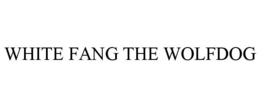 WHITE FANG THE WOLFDOG trademark