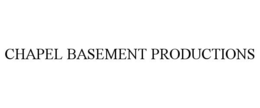 CHAPEL BASEMENT PRODUCTIONS trademark