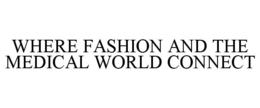 WHERE FASHION AND THE MEDICAL WORLD CONNECT trademark