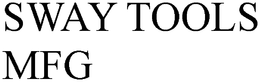 SWAY TOOLS MFG trademark