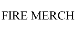 FIRE MERCH trademark