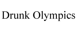 DRUNK OLYMPICS trademark