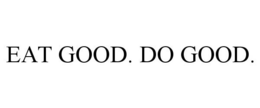 EAT GOOD. DO GOOD. trademark