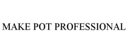 MAKE POT PROFESSIONAL trademark