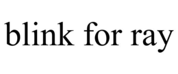 BLINK FOR RAY trademark