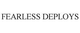 FEARLESS DEPLOYS trademark