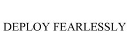 DEPLOY FEARLESSLY trademark