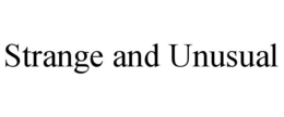 STRANGE AND UNUSUAL trademark