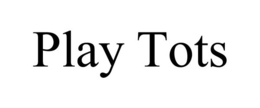 PLAY TOTS trademark