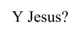Y JESUS? trademark