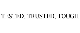 TESTED, TRUSTED, TOUGH trademark