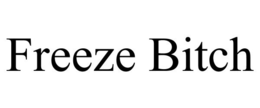 FREEZE BITCH trademark